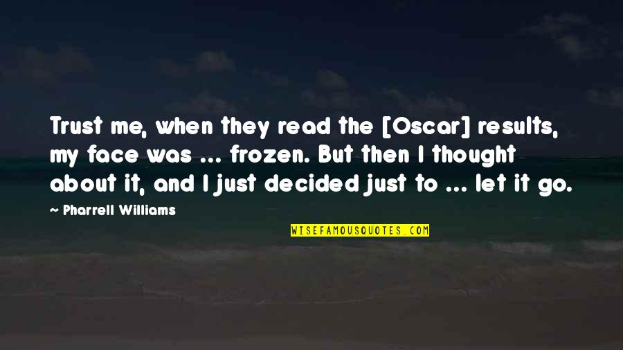 Read My Face Quotes By Pharrell Williams: Trust me, when they read the [Oscar] results,