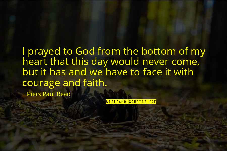 Read My Face Quotes By Piers Paul Read: I prayed to God from the bottom of