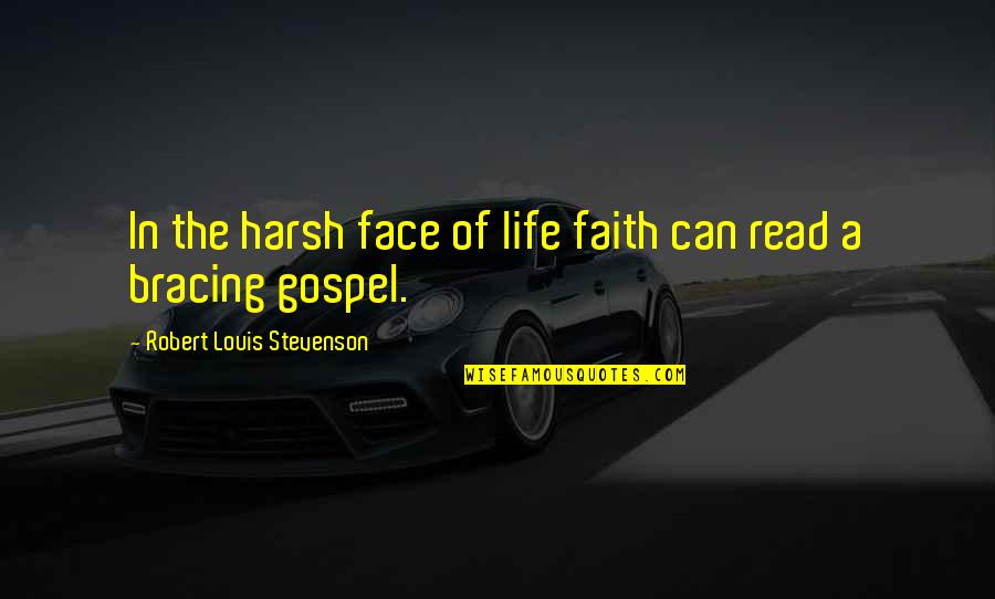 Read My Face Quotes By Robert Louis Stevenson: In the harsh face of life faith can