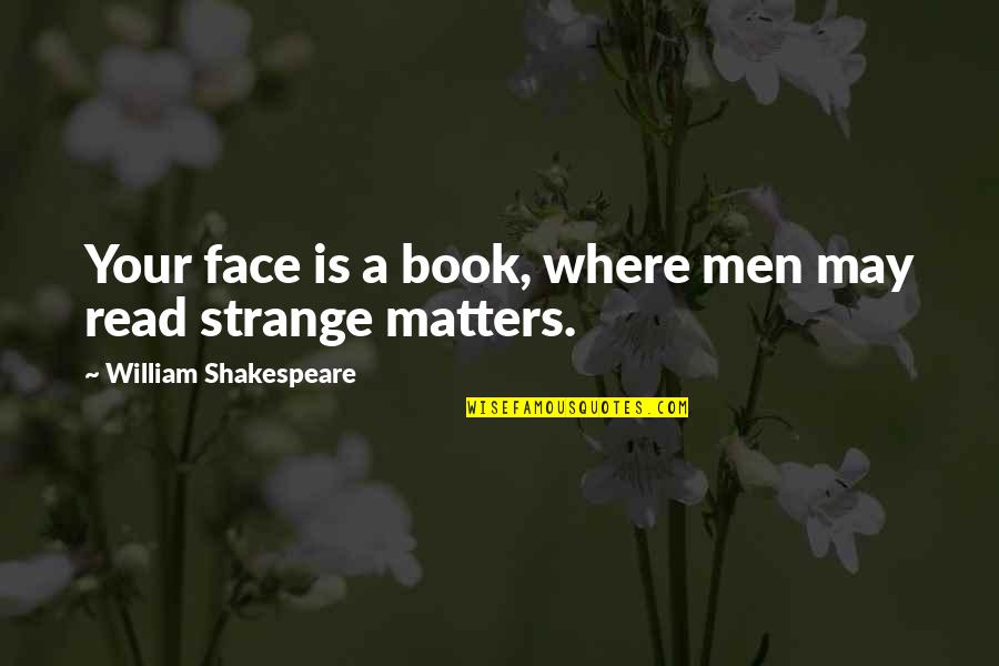 Read My Face Quotes By William Shakespeare: Your face is a book, where men may