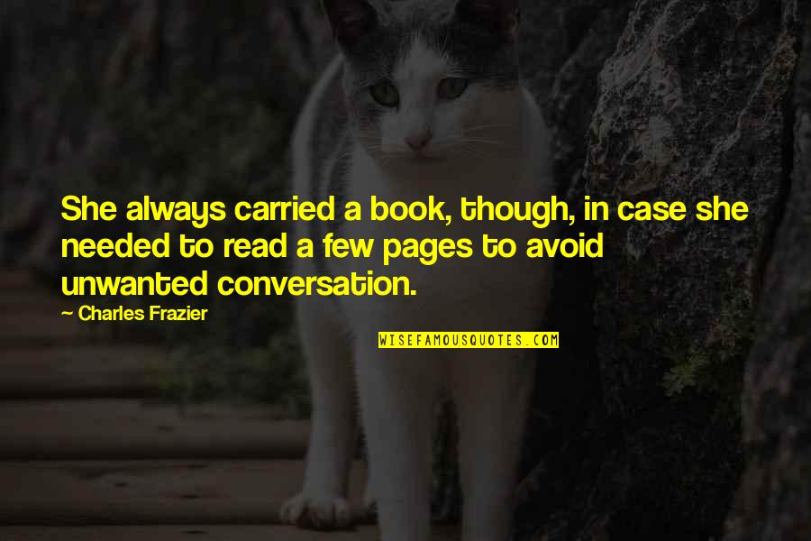 Read Pages Quotes By Charles Frazier: She always carried a book, though, in case