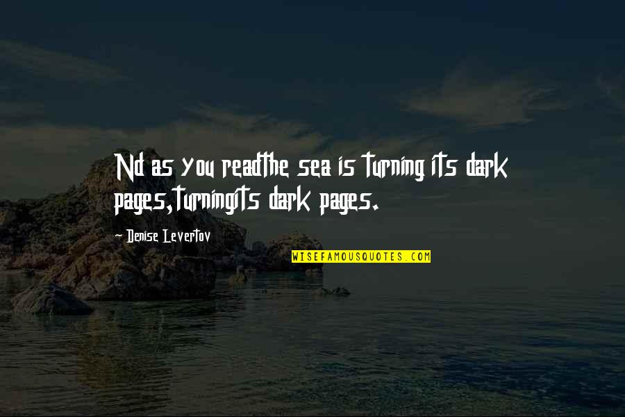 Read Pages Quotes By Denise Levertov: Nd as you readthe sea is turning its