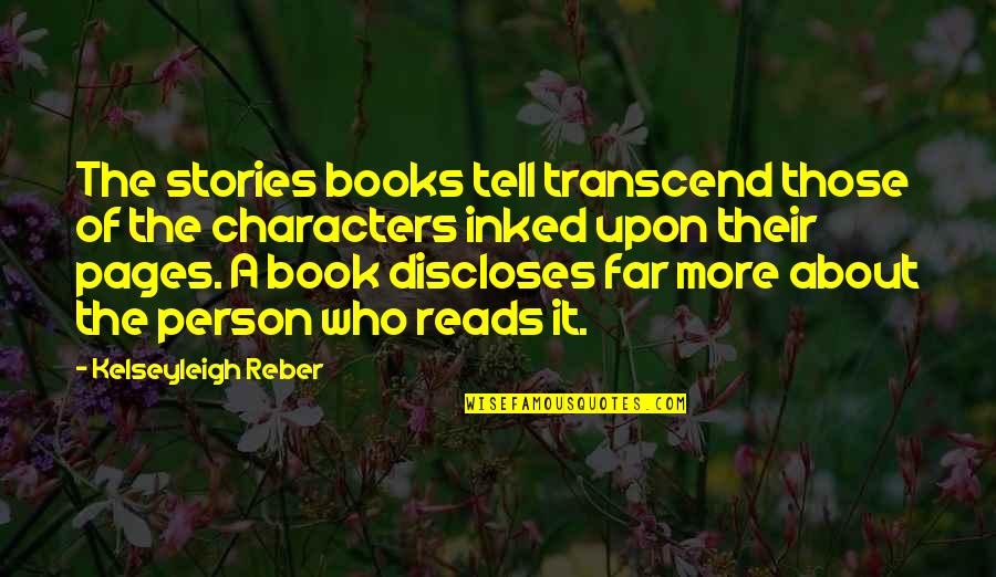 Read Pages Quotes By Kelseyleigh Reber: The stories books tell transcend those of the