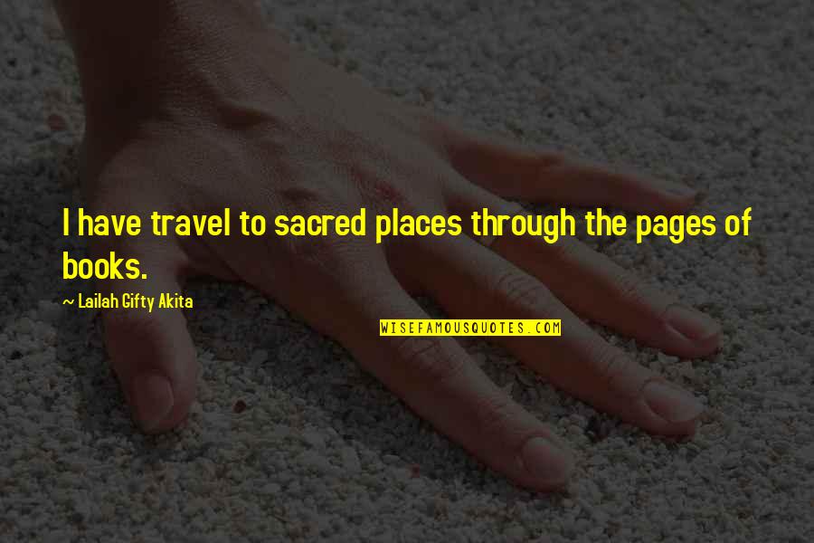 Read Pages Quotes By Lailah Gifty Akita: I have travel to sacred places through the