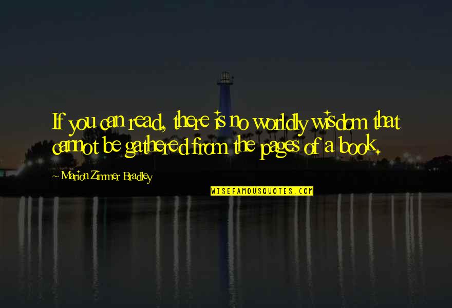 Read Pages Quotes By Marion Zimmer Bradley: If you can read, there is no worldly