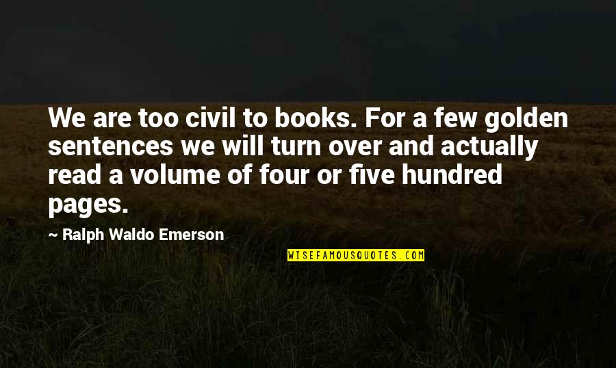 Read Pages Quotes By Ralph Waldo Emerson: We are too civil to books. For a