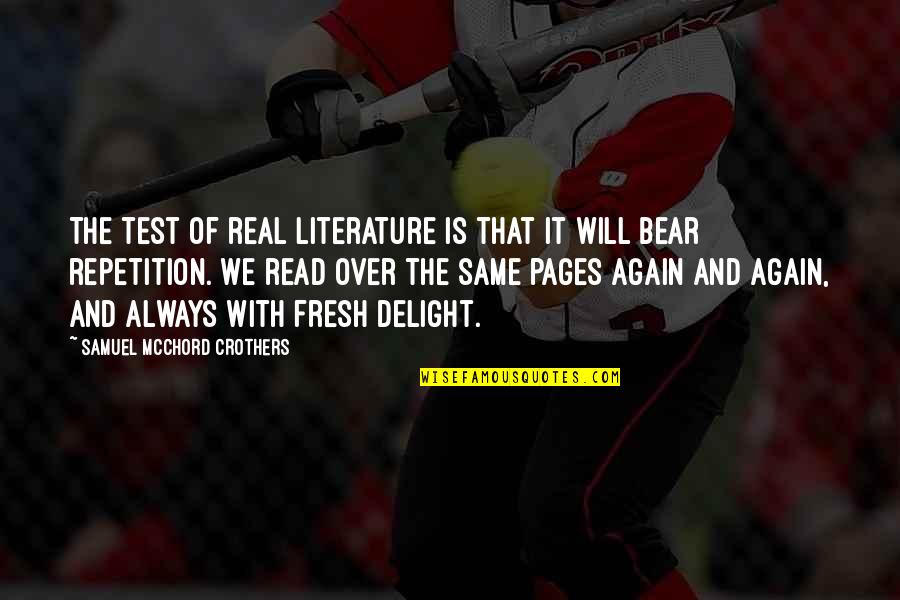 Read Pages Quotes By Samuel McChord Crothers: The test of real literature is that it