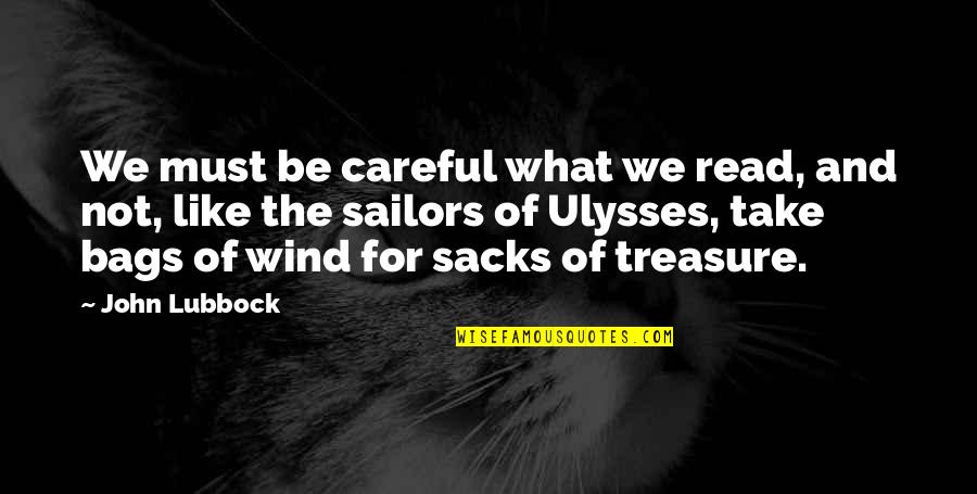 Read Quotes By John Lubbock: We must be careful what we read, and