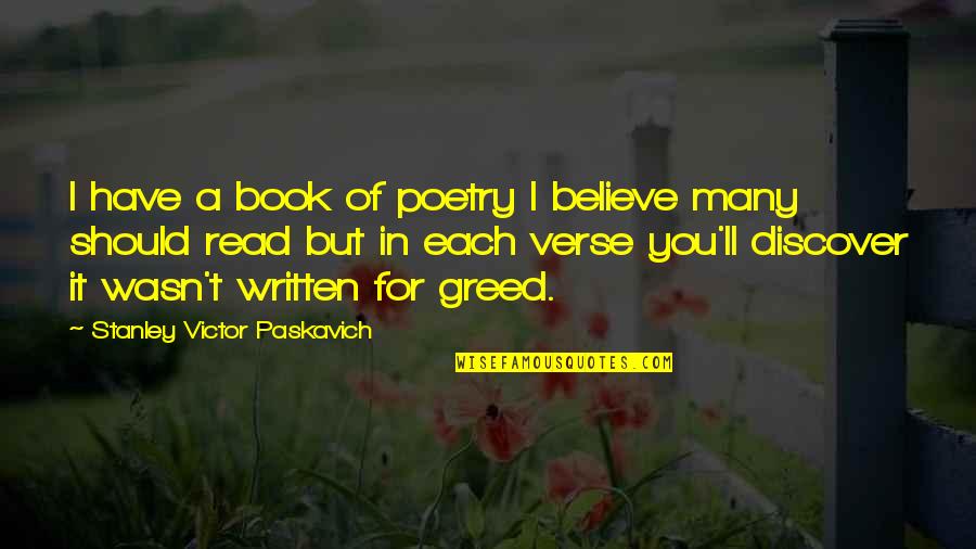 Read Quotes Quotes By Stanley Victor Paskavich: I have a book of poetry I believe Read Quotes Quotes By Stanley Victor Paskavich: I have a book of poetry I believe