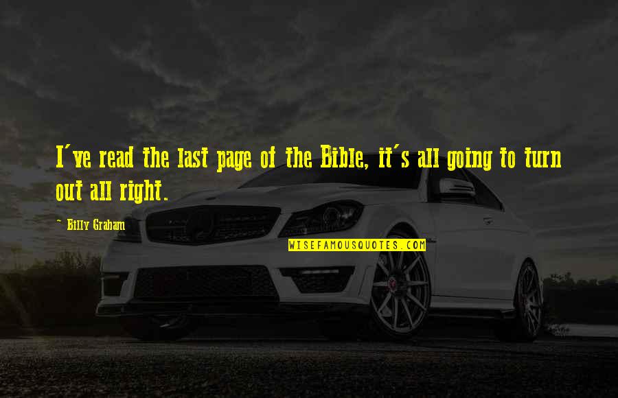 Read Read Read Quotes By Billy Graham: I've read the last page of the Bible,