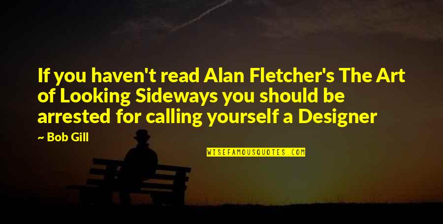 Read Read Read Quotes By Bob Gill: If you haven't read Alan Fletcher's The Art Read Read Read Quotes By Bob Gill: If you haven't read Alan Fletcher's The Art