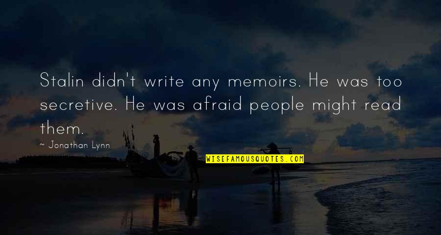 Read Read Read Quotes By Jonathan Lynn: Stalin didn't write any memoirs. He was too Read Read Read Quotes By Jonathan Lynn: Stalin didn't write any memoirs. He was too