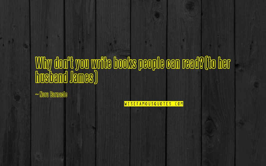 Read Read Read Quotes By Nora Barnacle: Why don't you write books people can read?(to Read Read Read Quotes By Nora Barnacle: Why don't you write books people can read?(to