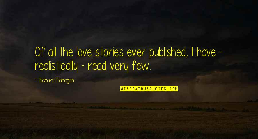 Read Read Read Quotes By Richard Flanagan: Of all the love stories ever published, I