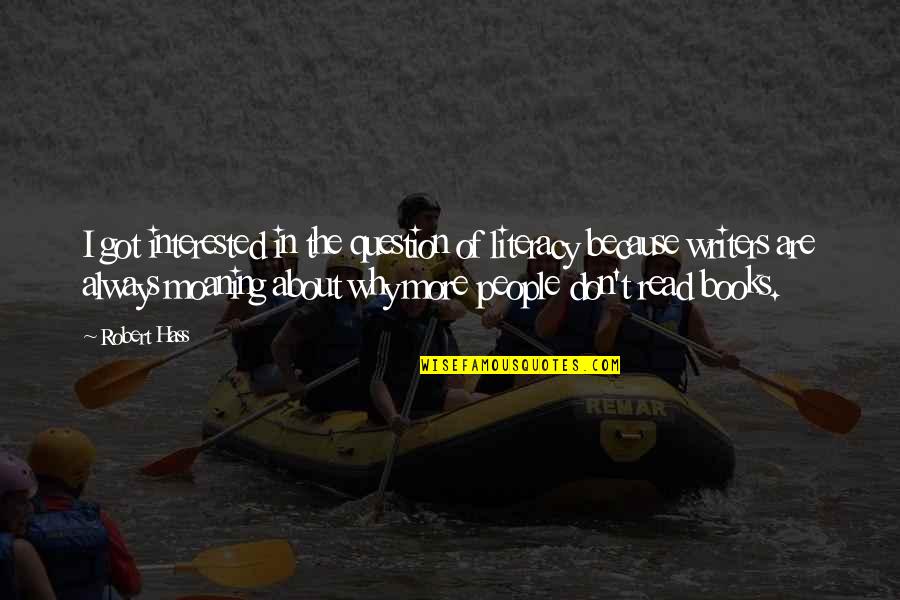 Read Read Read Quotes By Robert Hass: I got interested in the question of literacy Read Read Read Quotes By Robert Hass: I got interested in the question of literacy