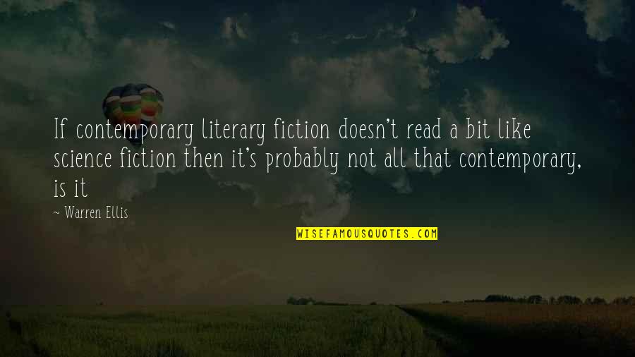 Read Read Read Quotes By Warren Ellis: If contemporary literary fiction doesn't read a bit Read Read Read Quotes By Warren Ellis: If contemporary literary fiction doesn't read a bit