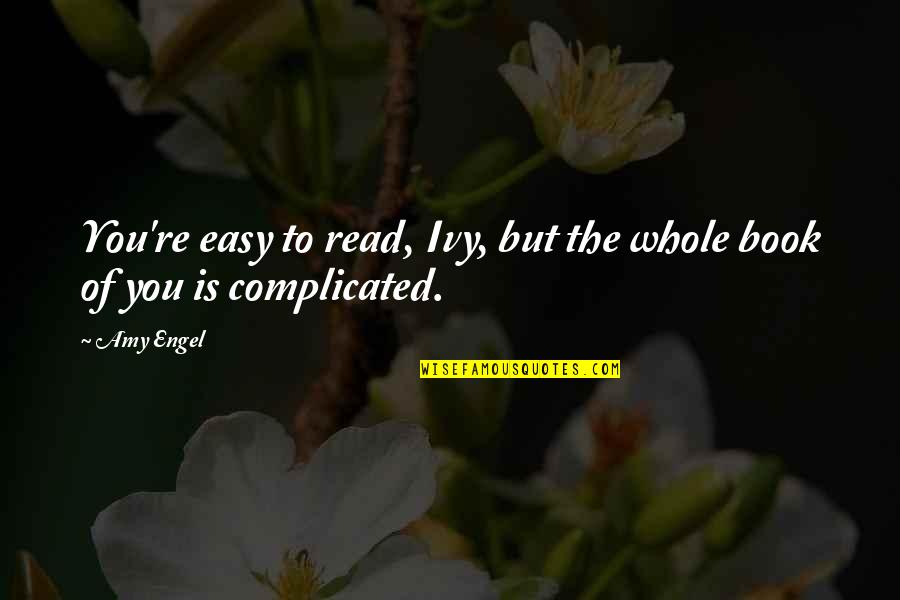 Read Romance Quotes By Amy Engel: You're easy to read, Ivy, but the whole