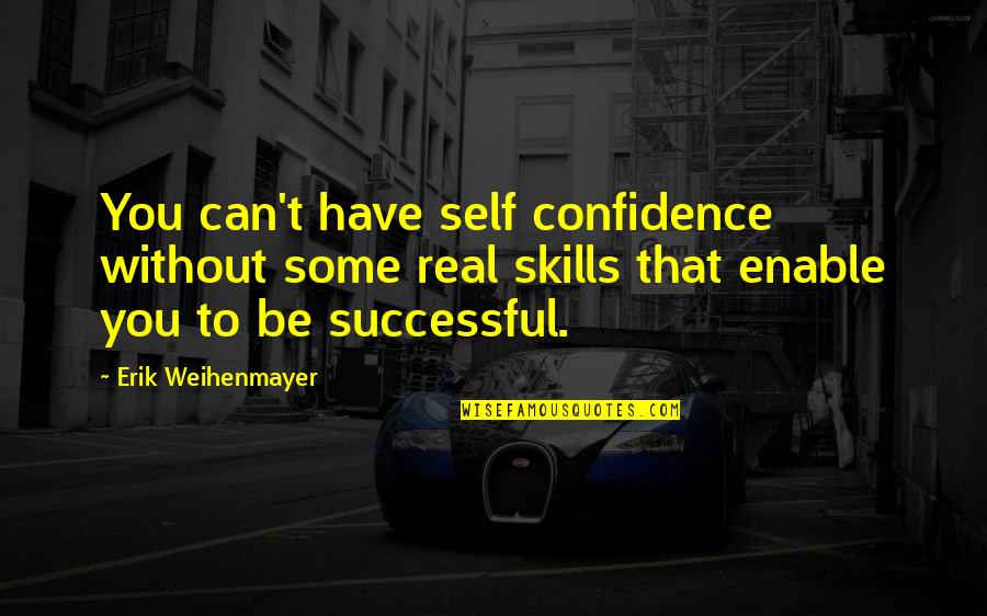 Read The Bible As A Child Quotes By Erik Weihenmayer: You can't have self confidence without some real Read The Bible As A Child Quotes By Erik Weihenmayer: You can't have self confidence without some real