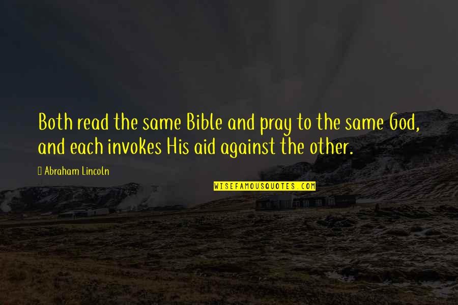 Read The Bible Quotes By Abraham Lincoln: Both read the same Bible and pray to