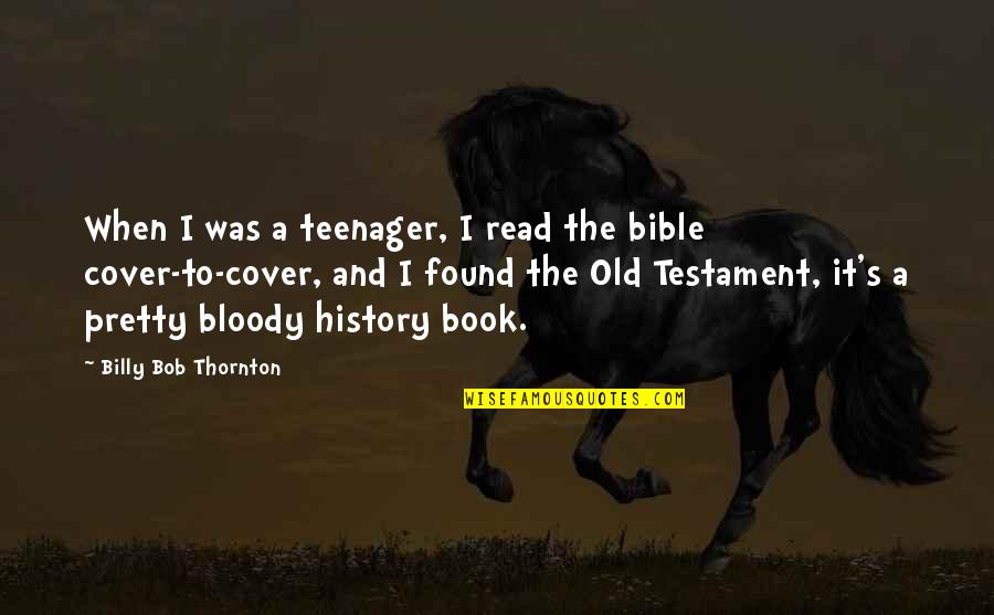 Read The Bible Quotes By Billy Bob Thornton: When I was a teenager, I read the
