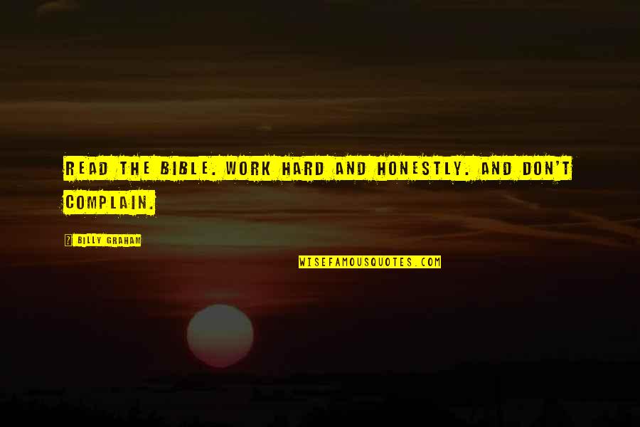 Read The Bible Quotes By Billy Graham: Read the Bible. Work hard and honestly. And