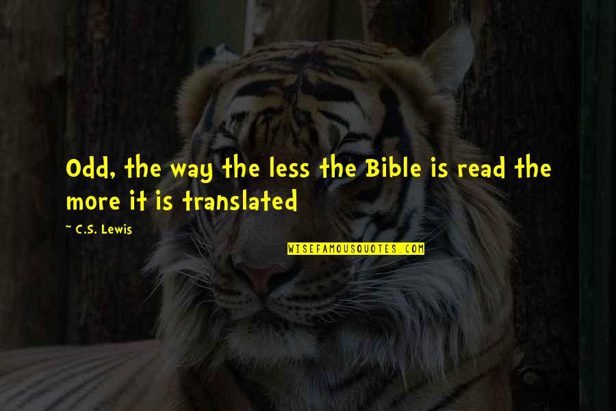 Read The Bible Quotes By C.S. Lewis: Odd, the way the less the Bible is