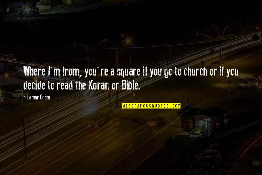 Read The Bible Quotes By Lamar Odom: Where I'm from, you're a square if you