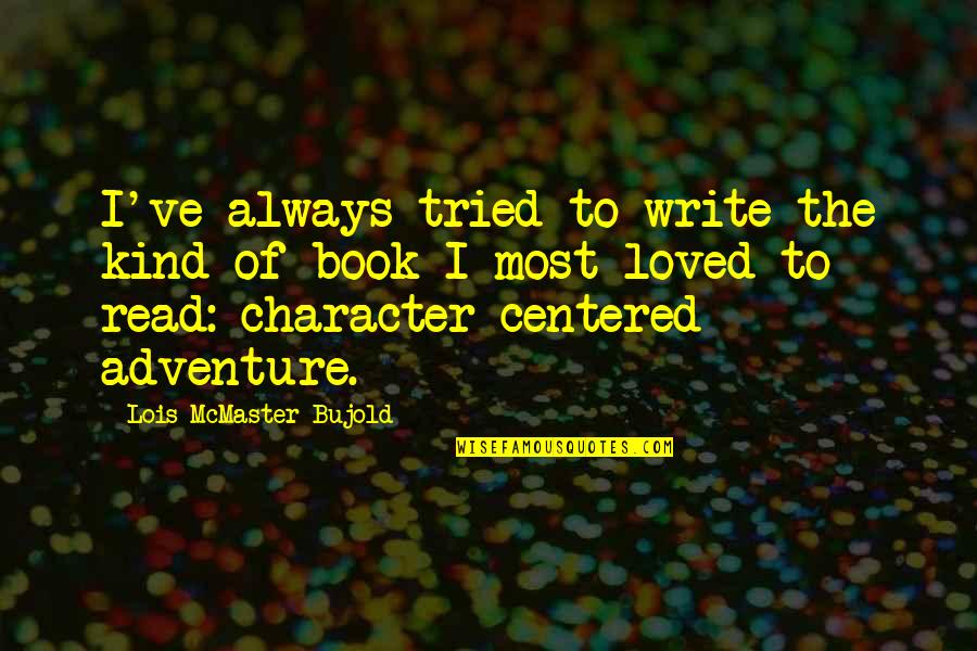 Read The Book Quotes By Lois McMaster Bujold: I've always tried to write the kind of