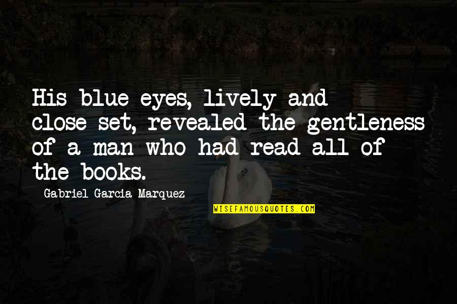 Read The Eyes Quotes By Gabriel Garcia Marquez: His blue eyes, lively and close-set, revealed the