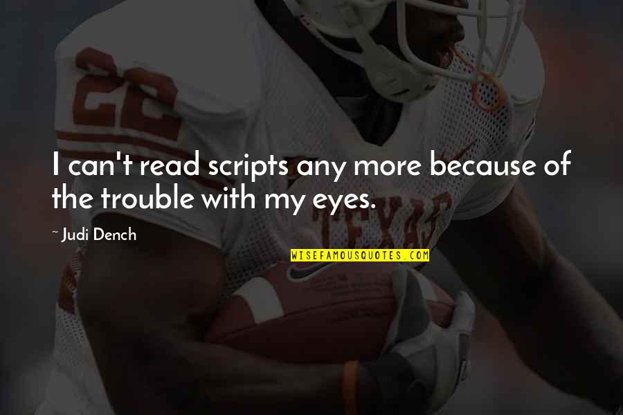 Read The Eyes Quotes By Judi Dench: I can't read scripts any more because of