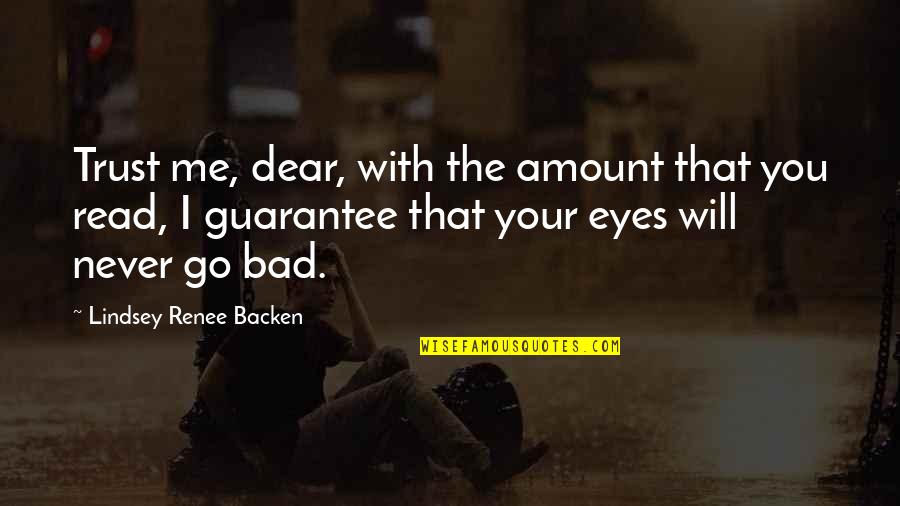 Read The Eyes Quotes By Lindsey Renee Backen: Trust me, dear, with the amount that you