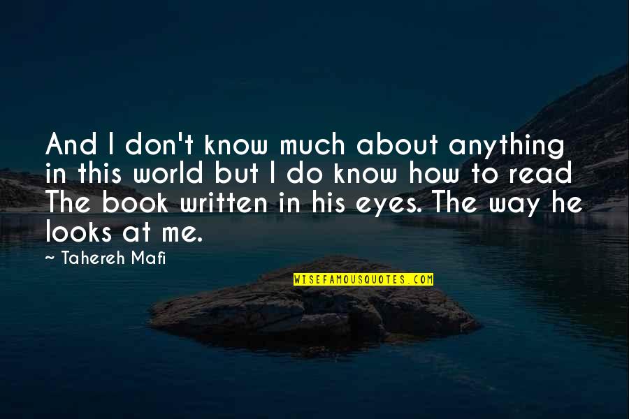 Read The Eyes Quotes By Tahereh Mafi: And I don't know much about anything in