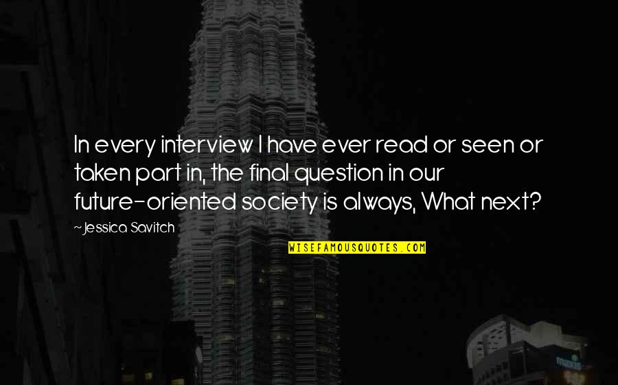 Read The Future Quotes By Jessica Savitch: In every interview I have ever read or