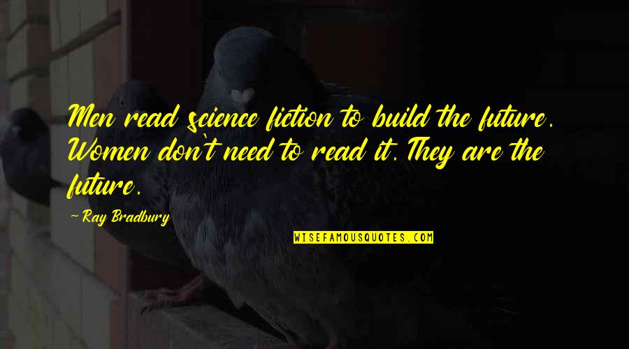 Read The Future Quotes By Ray Bradbury: Men read science fiction to build the future.