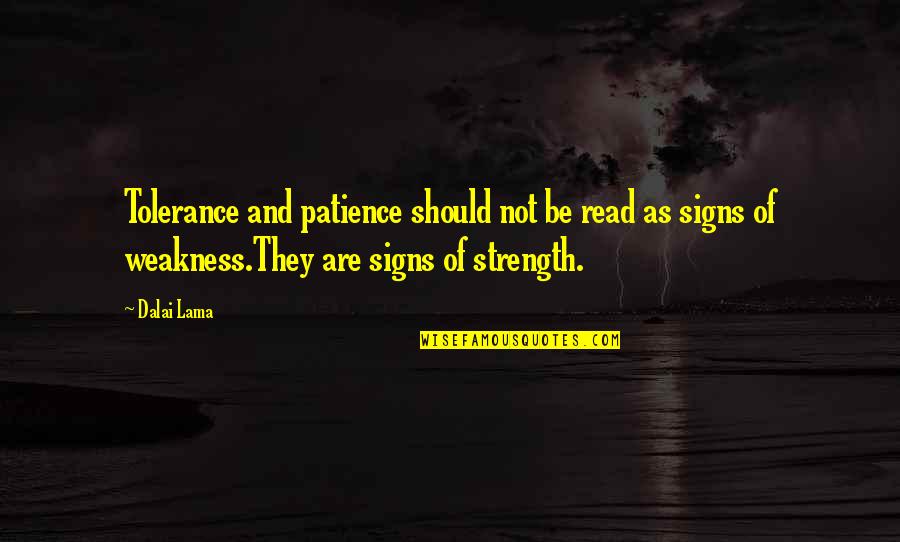 Read The Signs Quotes By Dalai Lama: Tolerance and patience should not be read as