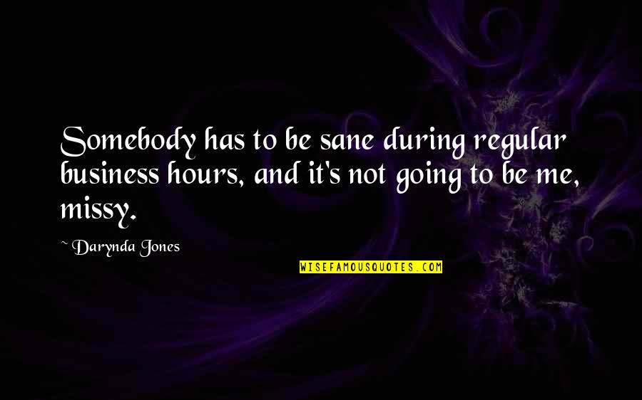 Read To Lead Quotes By Darynda Jones: Somebody has to be sane during regular business Read To Lead Quotes By Darynda Jones: Somebody has to be sane during regular business