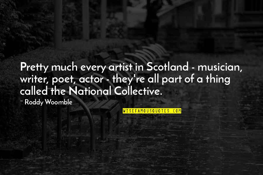 Read To Lead Quotes By Roddy Woomble: Pretty much every artist in Scotland - musician, Read To Lead Quotes By Roddy Woomble: Pretty much every artist in Scotland - musician,