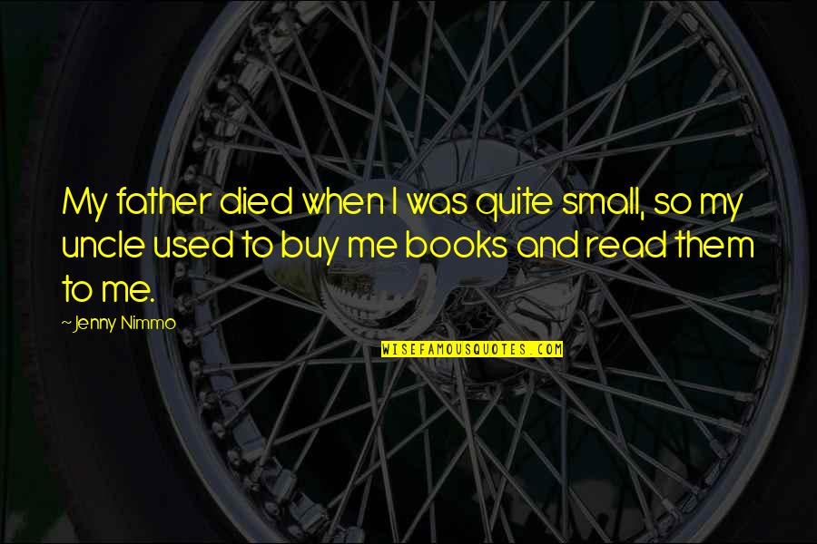 Read To Me Quotes By Jenny Nimmo: My father died when I was quite small,