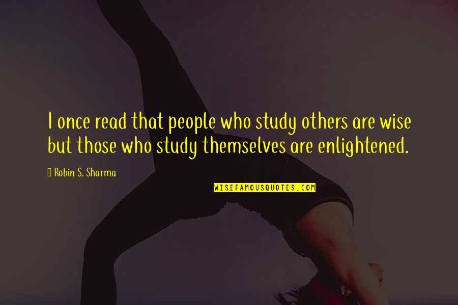 Read Wise Quotes By Robin S. Sharma: I once read that people who study others