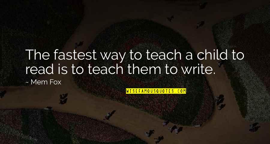 Read Write Inc Quotes By Mem Fox: The fastest way to teach a child to