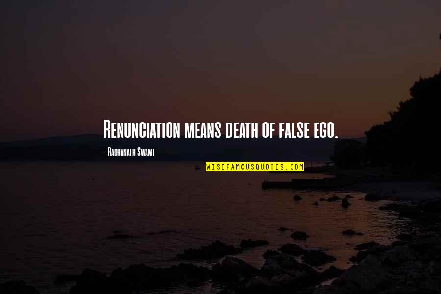 Readdress Synonym Quotes By Radhanath Swami: Renunciation means death of false ego.
