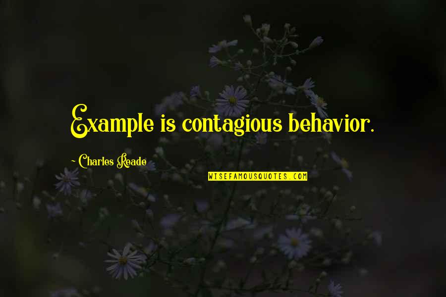 Reade Quotes By Charles Reade: Example is contagious behavior.