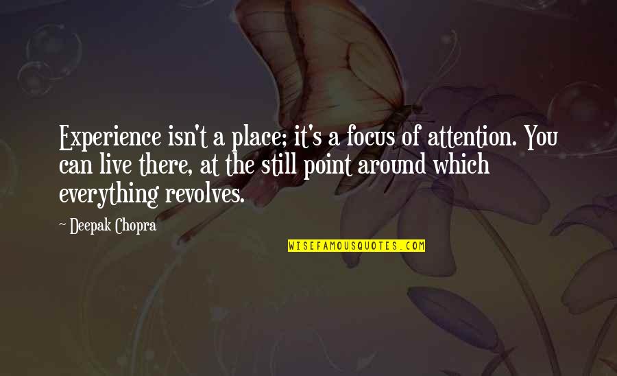 Readen Greer Quotes By Deepak Chopra: Experience isn't a place; it's a focus of