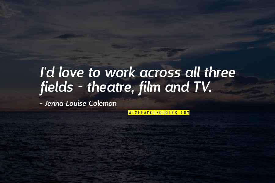 Reader Board Sign Quotes By Jenna-Louise Coleman: I'd love to work across all three fields