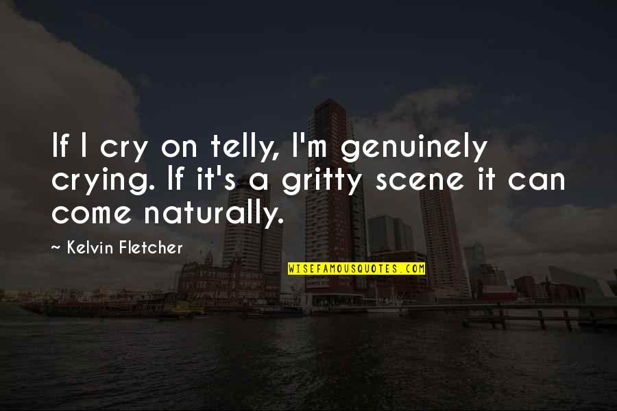 Reader Board Sign Quotes By Kelvin Fletcher: If I cry on telly, I'm genuinely crying.