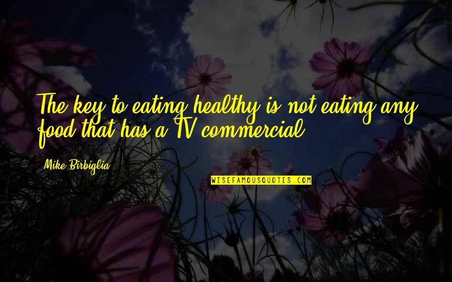 Reader Digest Quotes By Mike Birbiglia: The key to eating healthy is not eating