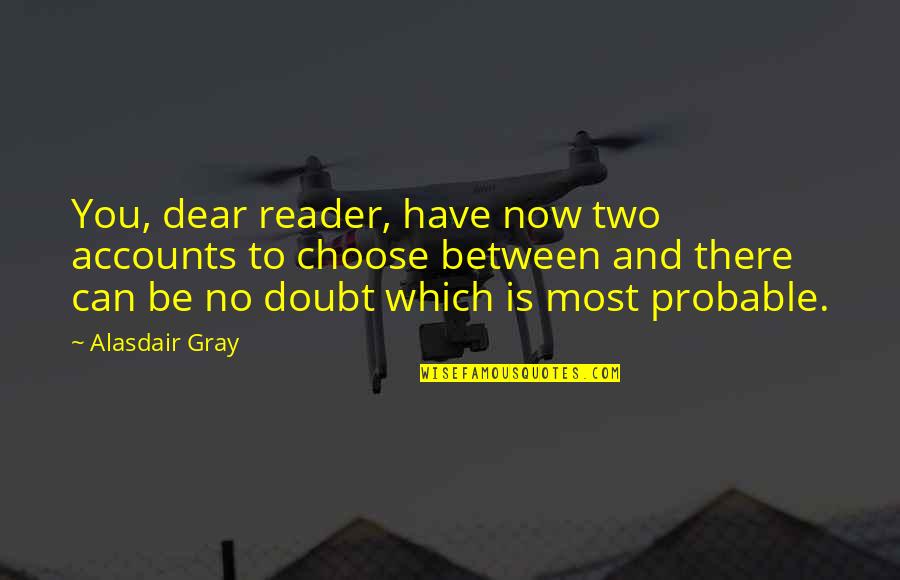 Reader No Quotes By Alasdair Gray: You, dear reader, have now two accounts to