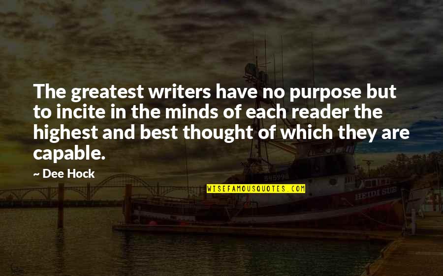 Reader No Quotes By Dee Hock: The greatest writers have no purpose but to