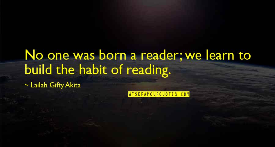 Reader No Quotes By Lailah Gifty Akita: No one was born a reader; we learn