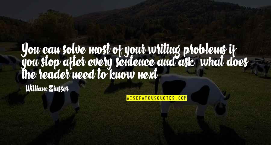 Reader Problems Quotes By William Zinsser: You can solve most of your writing problems
